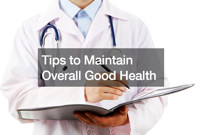 Tips to Maintain Overall Good Health