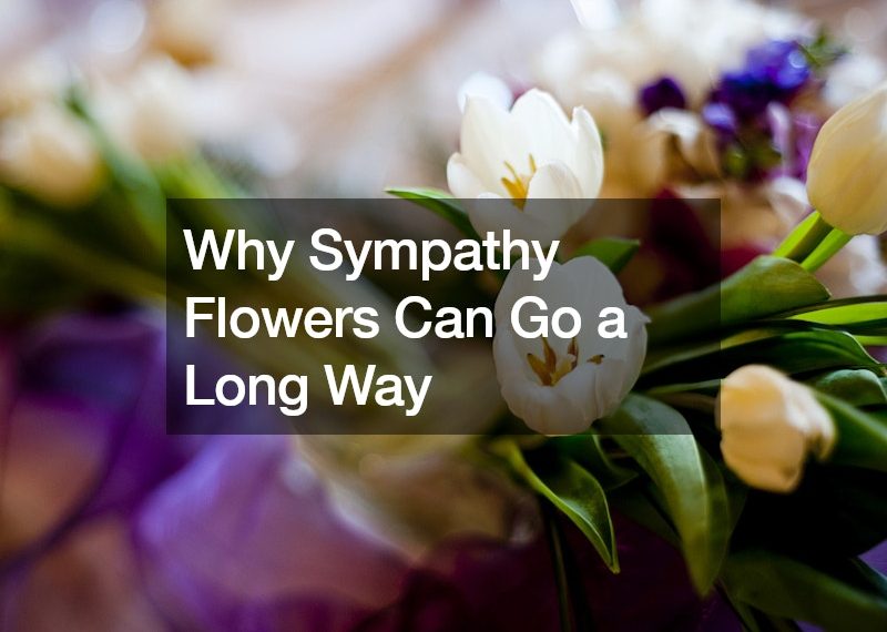Why Sympathy Flowers Can Go a Long Way