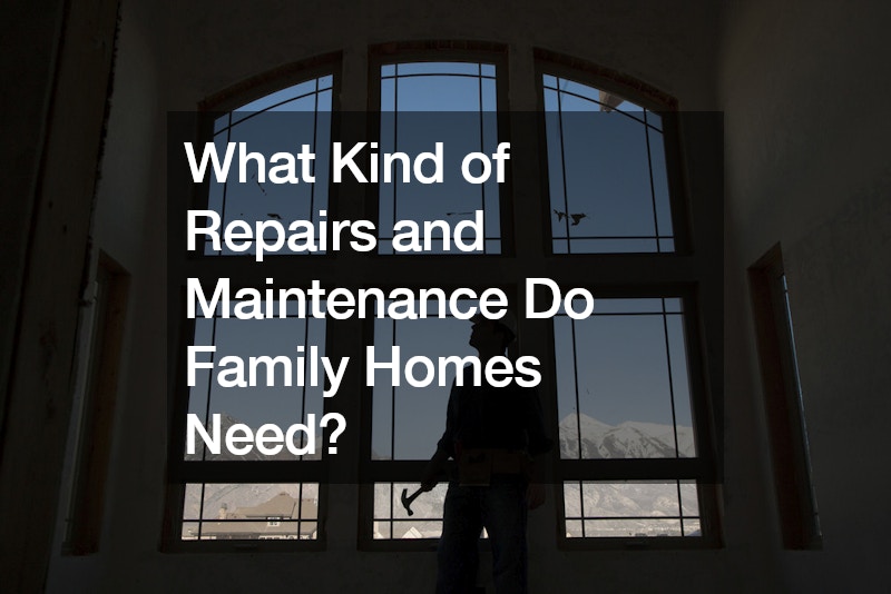 What Kind of Repairs and Maintenance Do Family Homes Need?