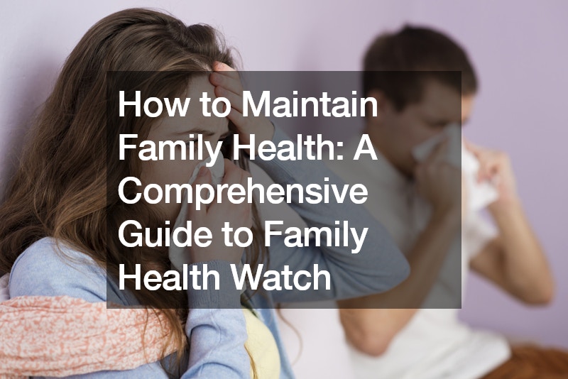 How to Maintain Family Health A Comprehensive Guide to Family Health Watch